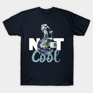 Not Cool - Astronaut cooling planet Earth with water T-Shirt